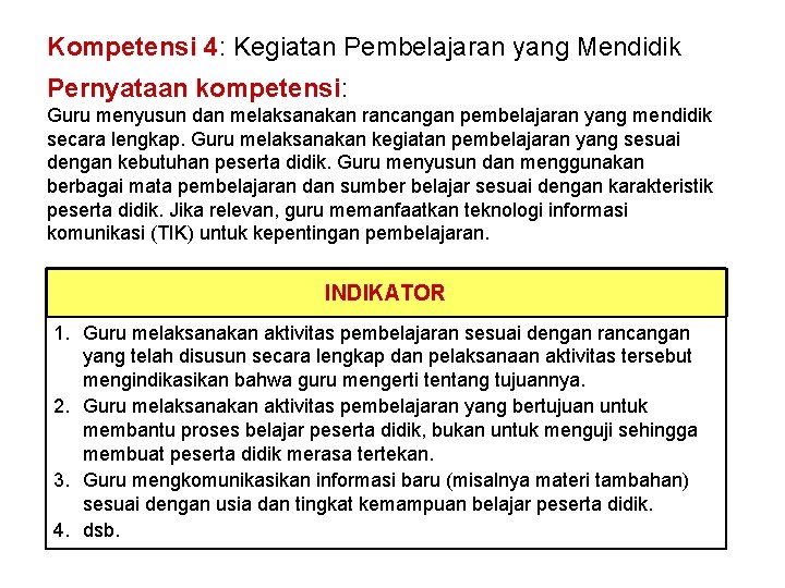 Kompetensi 4: Kegiatan Pembelajaran yang Mendidik Pernyataan kompetensi: Guru menyusun dan melaksanakan rancangan pembelajaran