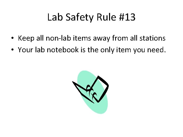 Lab Safety Rule #13 • Keep all non-lab items away from all stations •