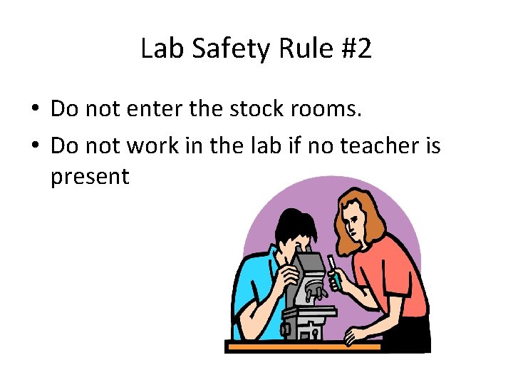 Lab Safety Rule #2 • Do not enter the stock rooms. • Do not
