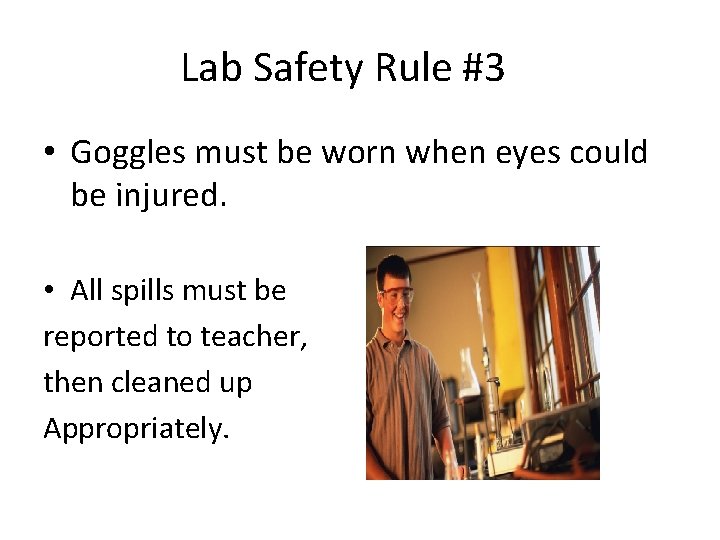 Lab Safety Rule #3 • Goggles must be worn when eyes could be injured.