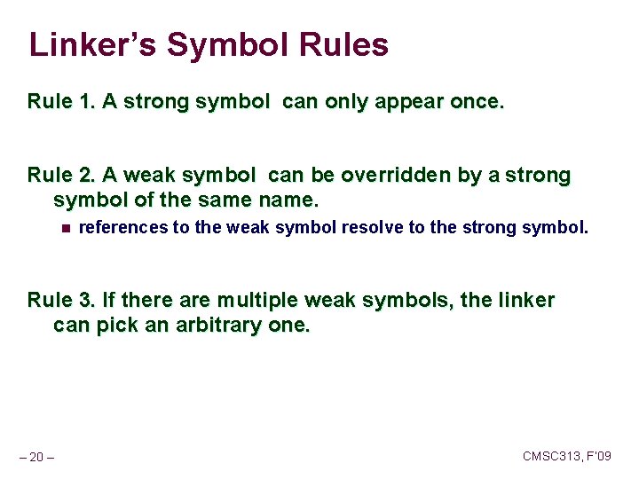 Linker’s Symbol Rules Rule 1. A strong symbol can only appear once. Rule 2.