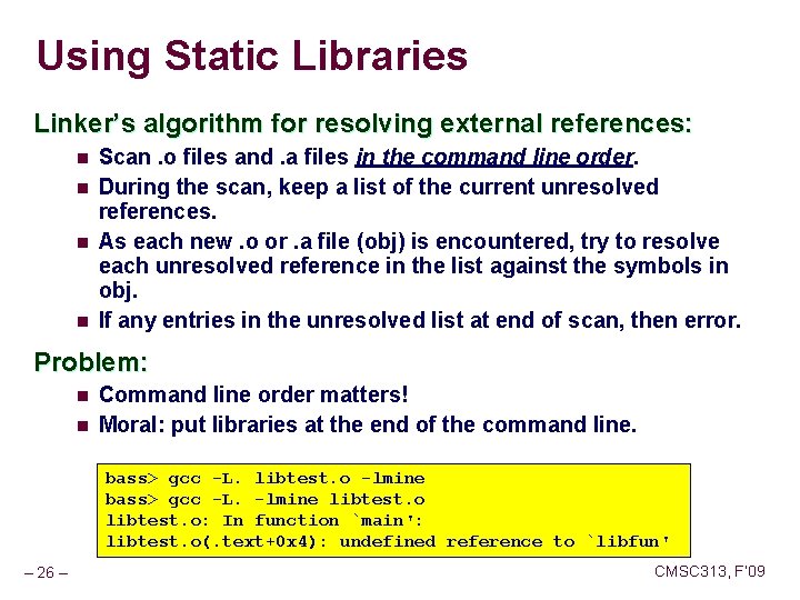 Using Static Libraries Linker’s algorithm for resolving external references: n n Scan. o files