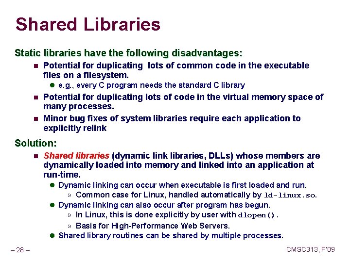 Shared Libraries Static libraries have the following disadvantages: n Potential for duplicating lots of