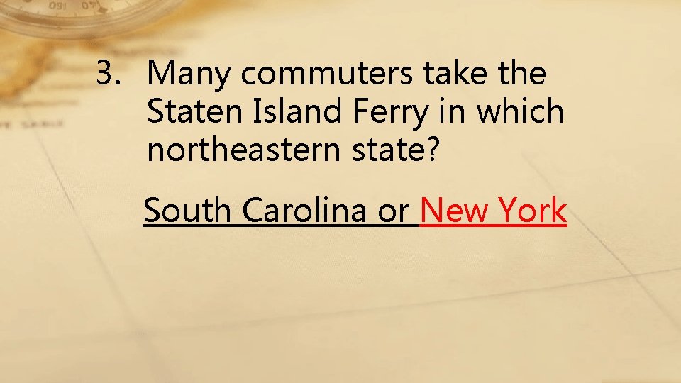3. Many commuters take the Staten Island Ferry in which northeastern state? South Carolina