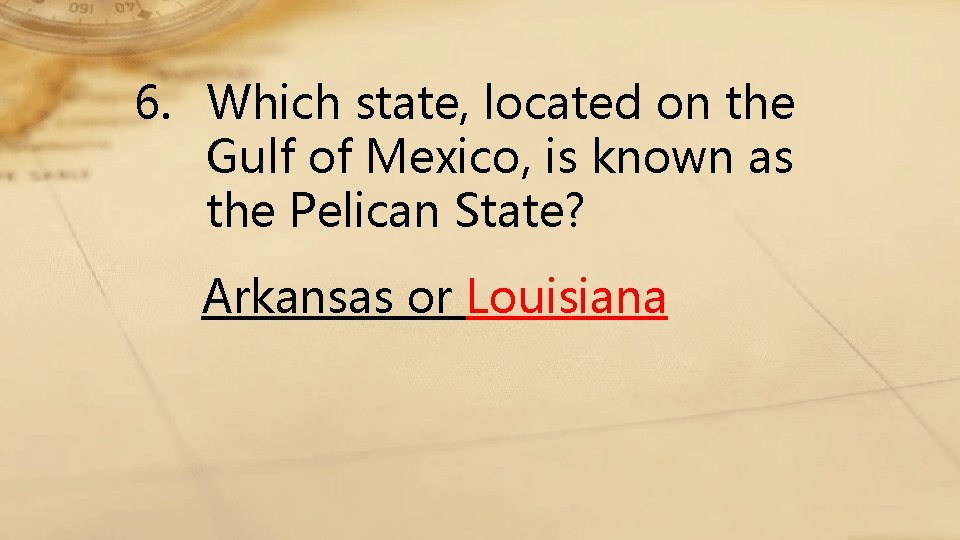 6. Which state, located on the Gulf of Mexico, is known as the Pelican