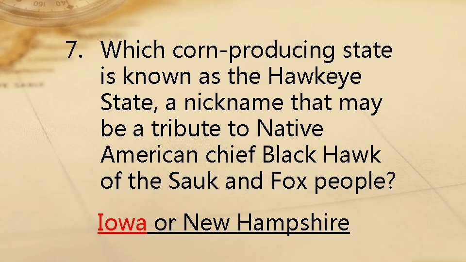 7. Which corn-producing state is known as the Hawkeye State, a nickname that may