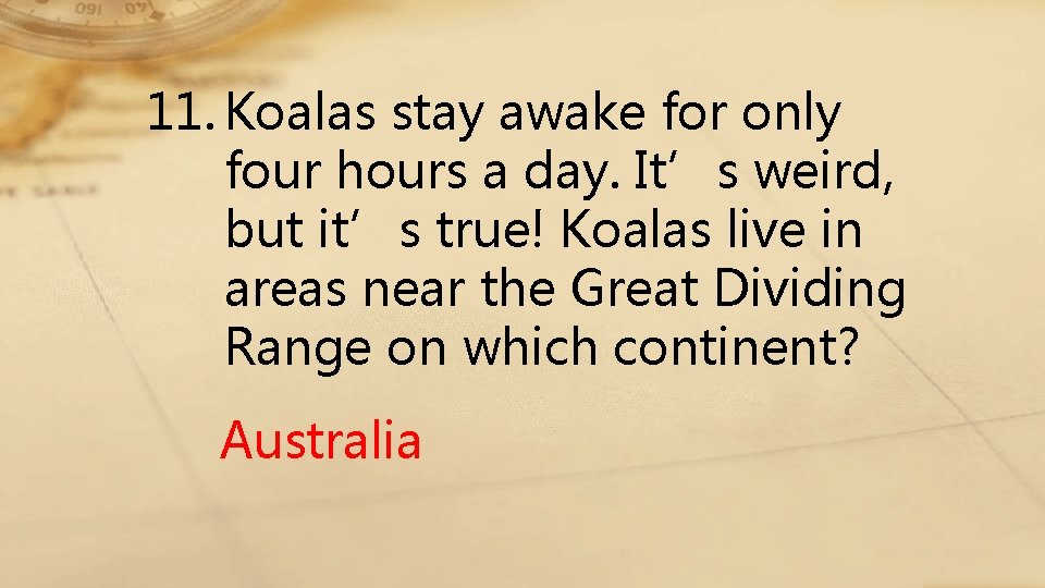 11. Koalas stay awake for only four hours a day. It’s weird, but it’s