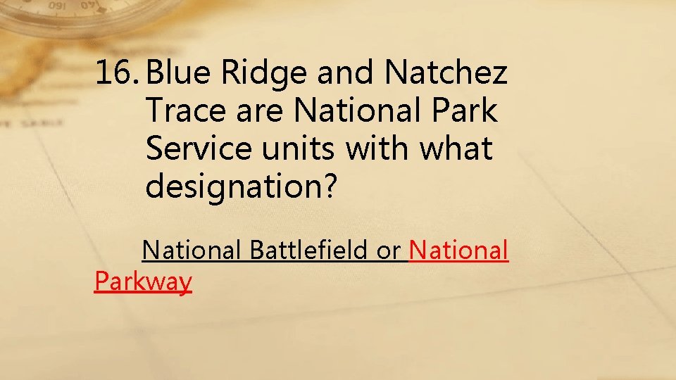 16. Blue Ridge and Natchez Trace are National Park Service units with what designation?