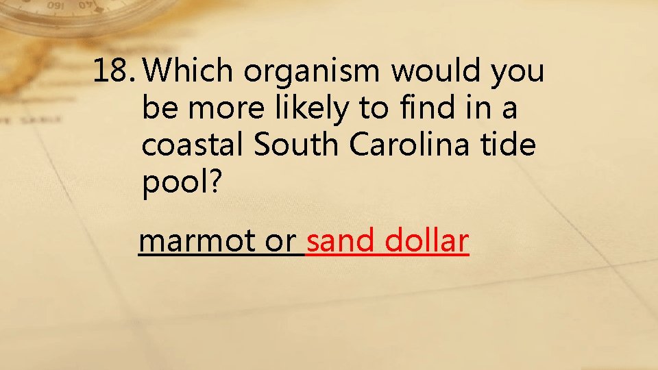 18. Which organism would you be more likely to find in a coastal South