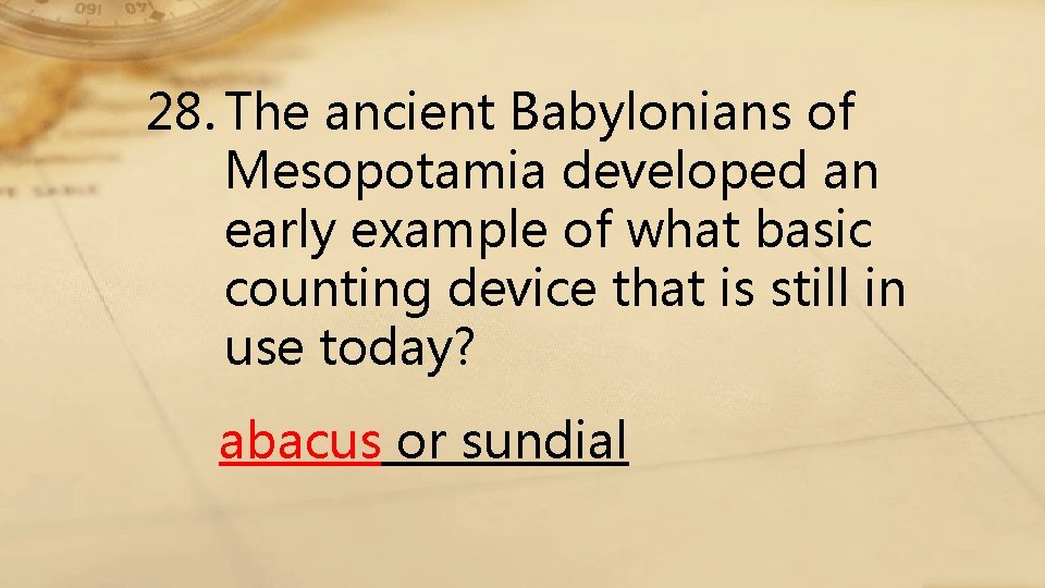 28. The ancient Babylonians of Mesopotamia developed an early example of what basic counting