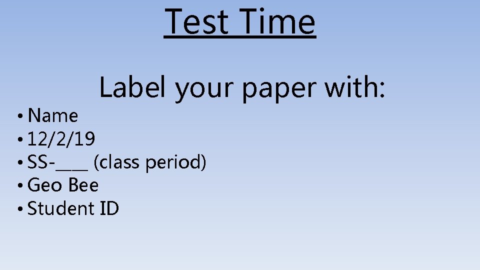 Test Time Label your paper with: • Name • 12/2/19 • SS-____ (class period)