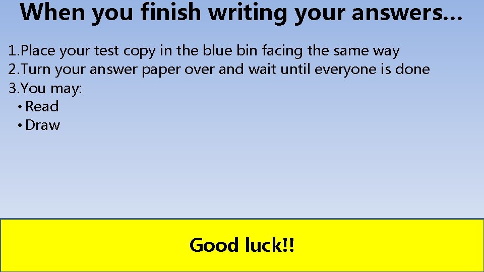 When you finish writing your answers… 1. Place your test copy in the blue