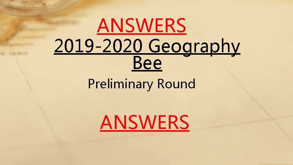 ANSWERS 2019 -2020 Geography Bee Preliminary Round ANSWERS 