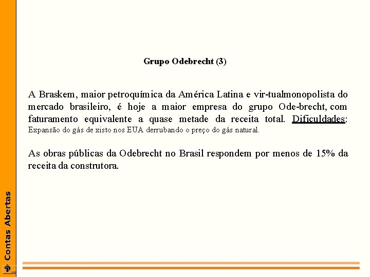 Grupo Odebrecht (3) A Braskem, maior petroquímica da América Latina e vir tualmonopolista do