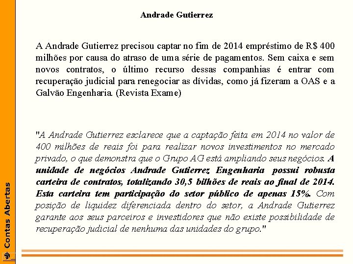 Andrade Gutierrez A Andrade Gutierrez precisou captar no fim de 2014 empréstimo de R$