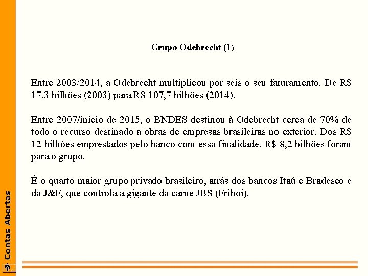 Grupo Odebrecht (1) Entre 2003/2014, a Odebrecht multiplicou por seis o seu faturamento. De