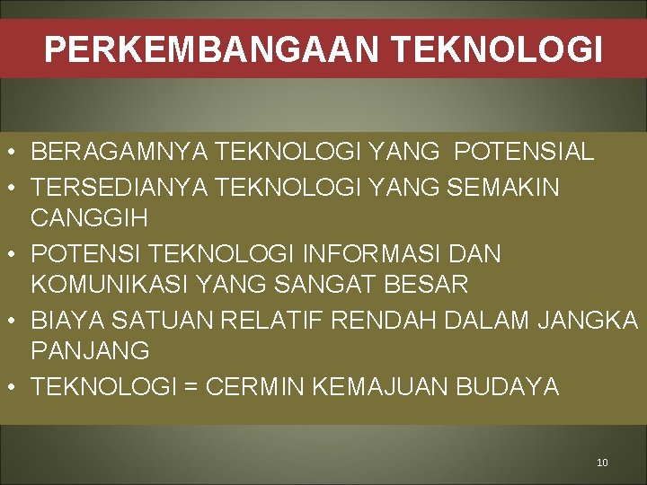 PERKEMBANGAAN TEKNOLOGI • BERAGAMNYA TEKNOLOGI YANG POTENSIAL • TERSEDIANYA TEKNOLOGI YANG SEMAKIN CANGGIH •