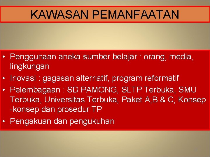 KAWASAN PEMANFAATAN • Penggunaan aneka sumber belajar : orang, media, lingkungan • Inovasi :