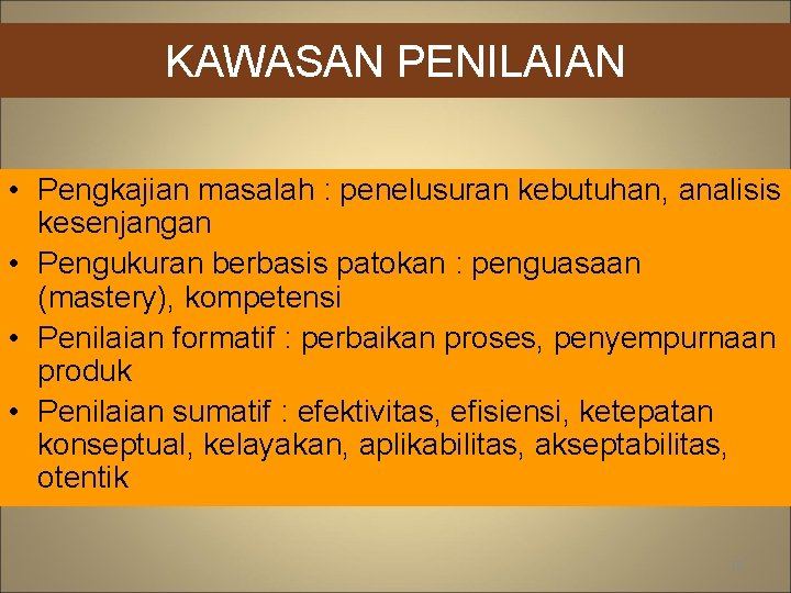 KAWASAN PENILAIAN • Pengkajian masalah : penelusuran kebutuhan, analisis kesenjangan • Pengukuran berbasis patokan
