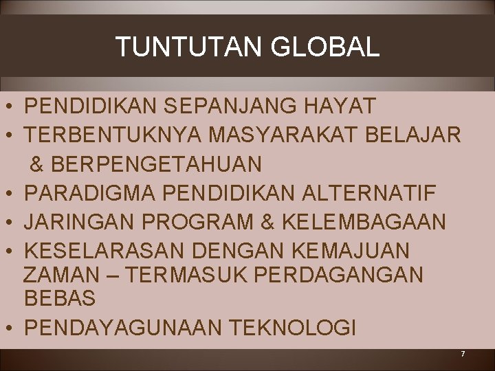 TUNTUTAN GLOBAL • PENDIDIKAN SEPANJANG HAYAT • TERBENTUKNYA MASYARAKAT BELAJAR & BERPENGETAHUAN • PARADIGMA