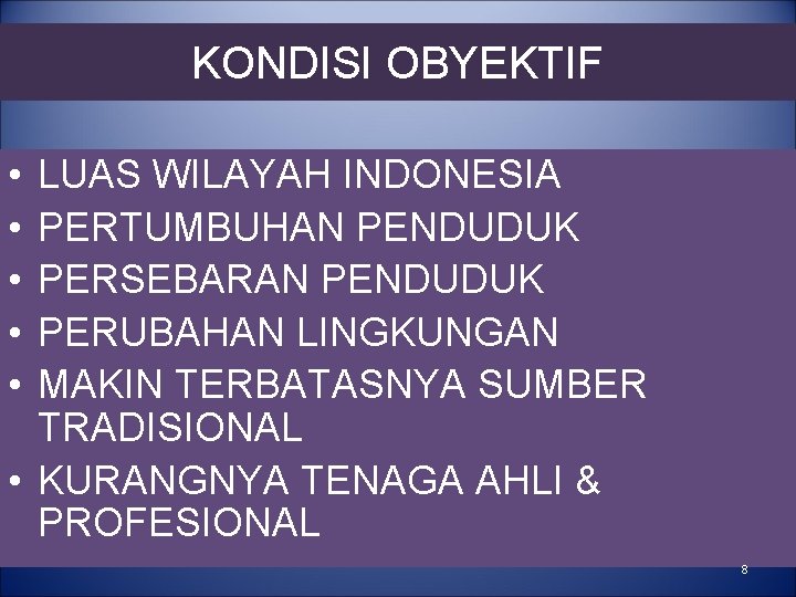 KONDISI OBYEKTIF • • • LUAS WILAYAH INDONESIA PERTUMBUHAN PENDUDUK PERSEBARAN PENDUDUK PERUBAHAN LINGKUNGAN