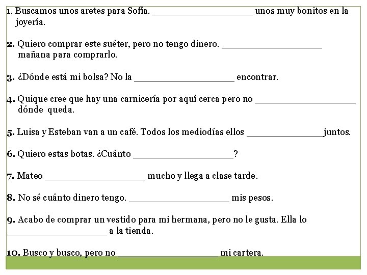 1. Buscamos unos aretes para Sofía. _________ unos muy bonitos en la joyería. 2.