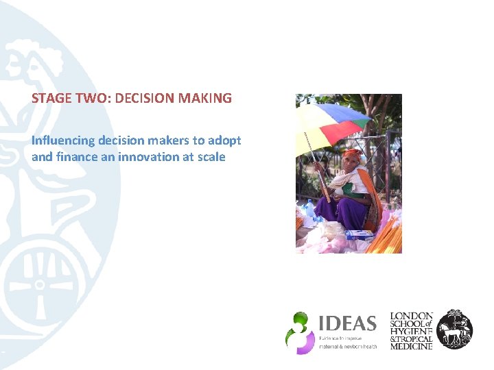 STAGE TWO: DECISION MAKING Influencing decision makers to adopt and finance an innovation at