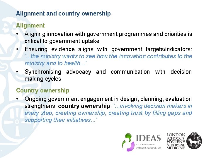 Alignment and country ownership Alignment • Aligning innovation with government programmes and priorities is