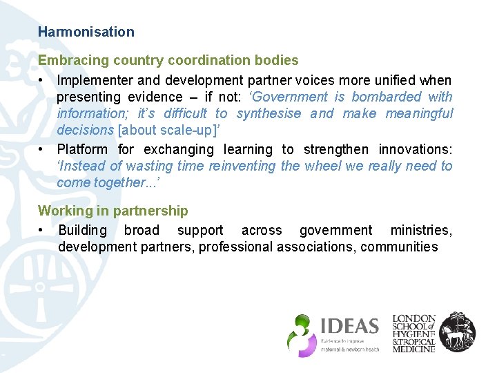 Harmonisation Embracing country coordination bodies • Implementer and development partner voices more unified when