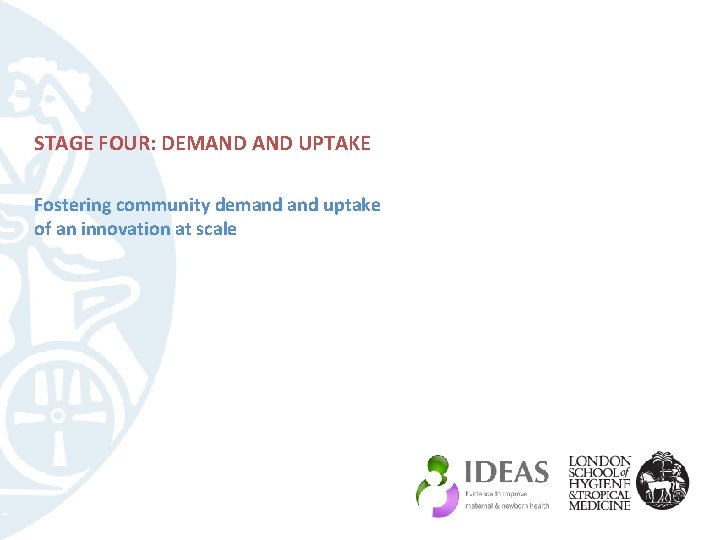 STAGE FOUR: DEMAND UPTAKE Fostering community demand uptake of an innovation at scale 