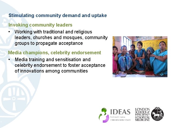 Stimulating community demand uptake Invoking community leaders • Working with traditional and religious leaders,