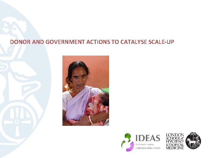 DONOR AND GOVERNMENT ACTIONS TO CATALYSE SCALE-UP 