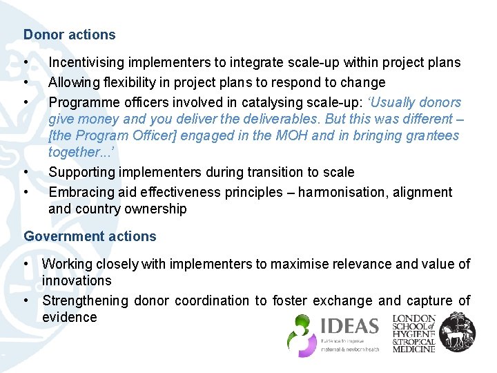 Donor actions • • • Incentivising implementers to integrate scale-up within project plans Allowing