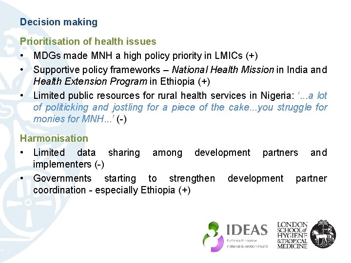 Decision making Prioritisation of health issues • MDGs made MNH a high policy priority