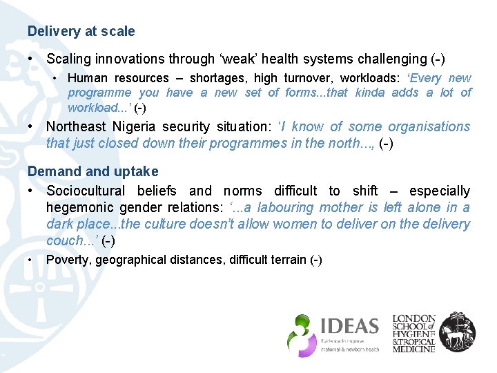 Delivery at scale • Scaling innovations through ‘weak’ health systems challenging (-) • Human