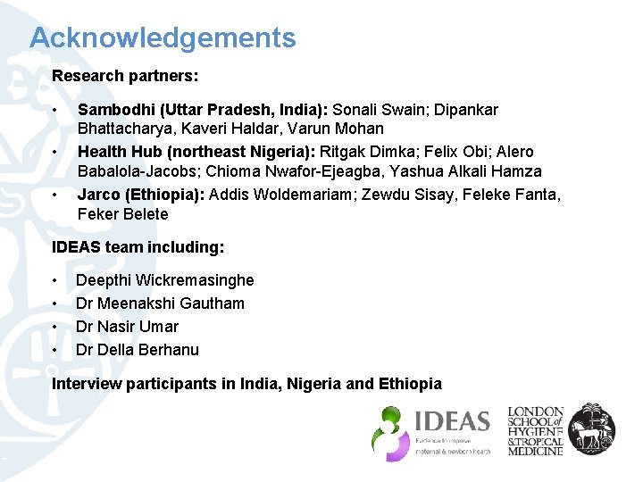 Acknowledgements Research partners: • • • Sambodhi (Uttar Pradesh, India): Sonali Swain; Dipankar Bhattacharya,