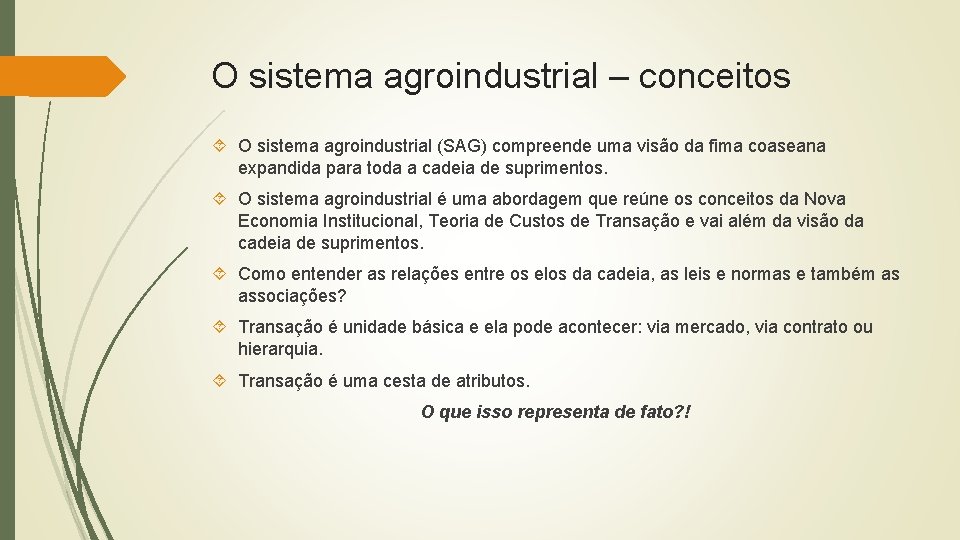 O sistema agroindustrial – conceitos O sistema agroindustrial (SAG) compreende uma visão da fima