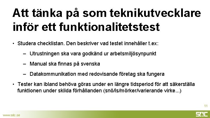 Att tänka på som teknikutvecklare inför ett funktionalitetstest • Studera checklistan. Den beskriver vad