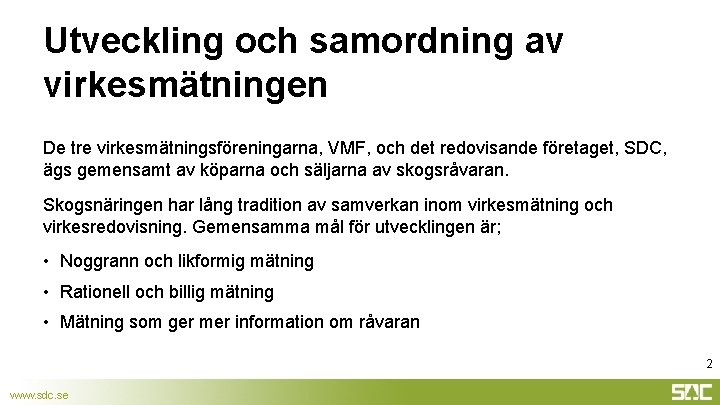 Utveckling och samordning av virkesmätningen De tre virkesmätningsföreningarna, VMF, och det redovisande företaget, SDC,