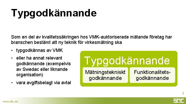 Typgodkännande Som en del av kvalitetssäkringen hos VMK-auktoriserade mätande företag har branschen bestämt att