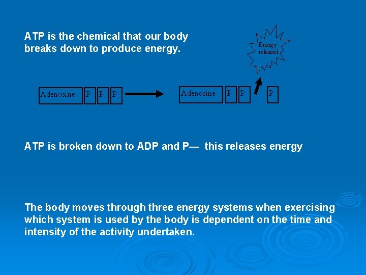 ATP is the chemical that our body breaks down to produce energy. Adenosine P