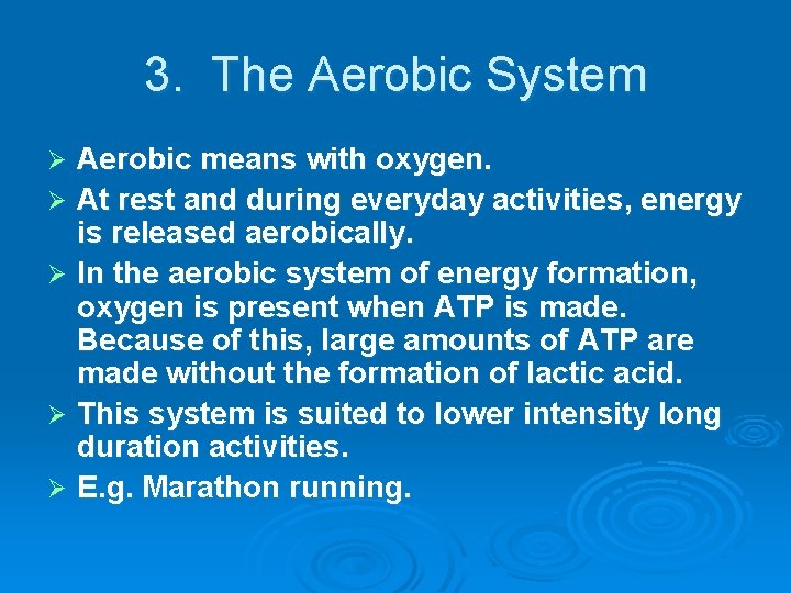 3. The Aerobic System Aerobic means with oxygen. Ø At rest and during everyday