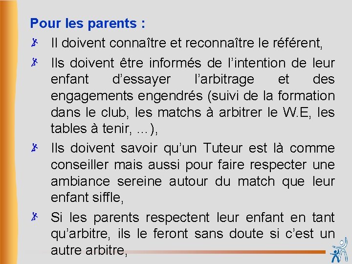 Pour les parents : Il doivent connaître et reconnaître le référent, Ils doivent être