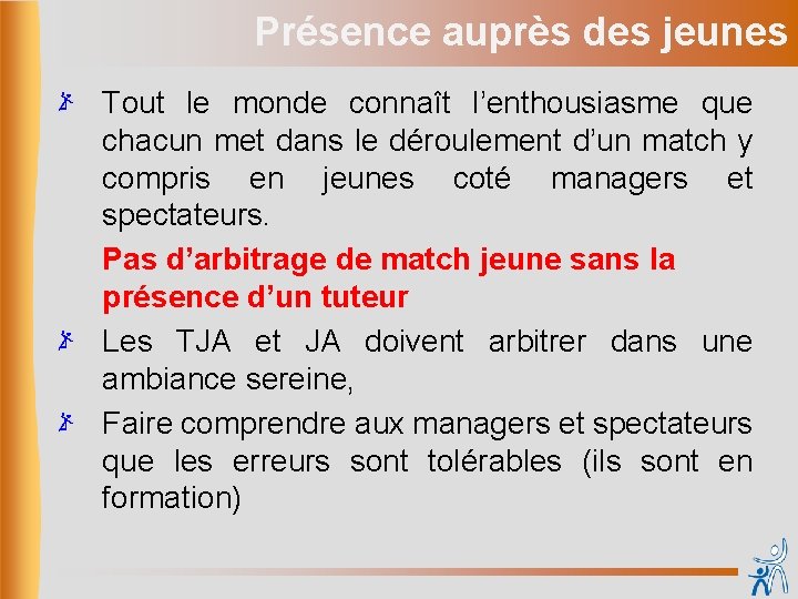 Présence auprès des jeunes Tout le monde connaît l’enthousiasme que chacun met dans le