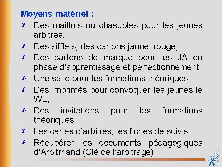 Moyens matériel : Des maillots ou chasubles pour les jeunes arbitres, Des sifflets, des