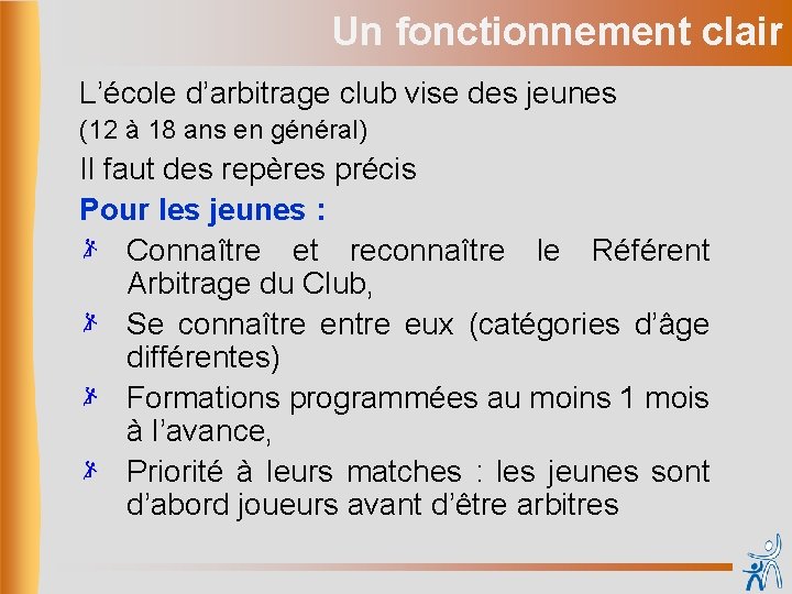 Un fonctionnement clair L’école d’arbitrage club vise des jeunes (12 à 18 ans en