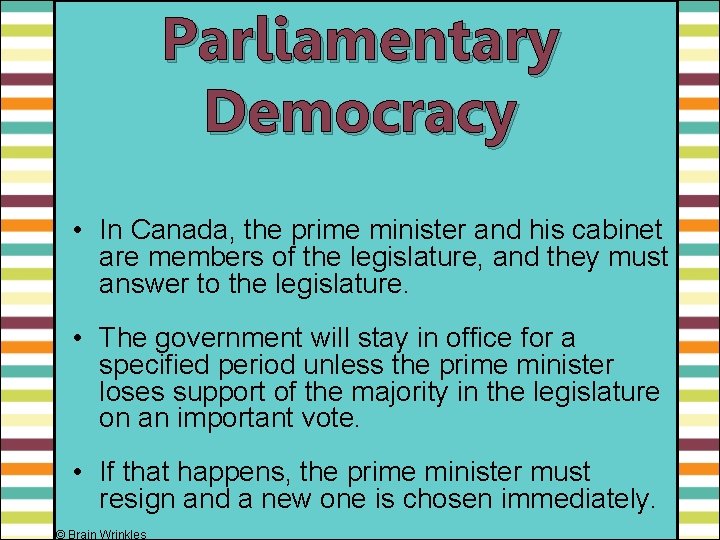 Parliamentary Democracy • In Canada, the prime minister and his cabinet are members of