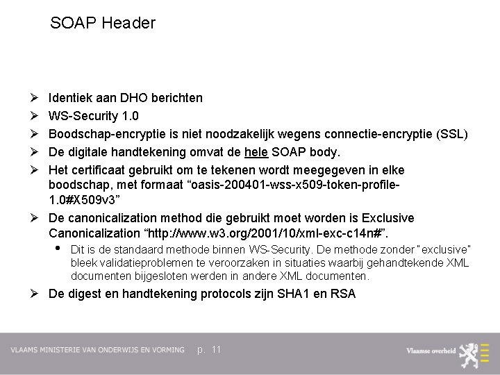 SOAP Header Ø Ø Ø Identiek aan DHO berichten WS-Security 1. 0 Boodschap-encryptie is