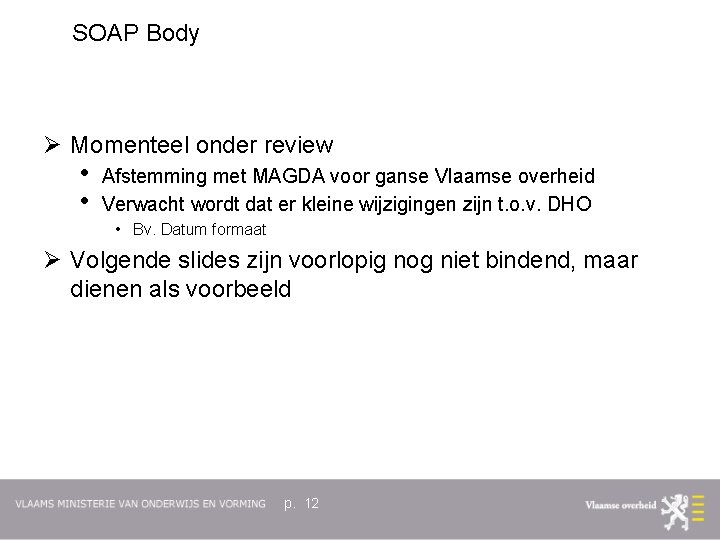 SOAP Body Ø Momenteel onder review • • Afstemming met MAGDA voor ganse Vlaamse