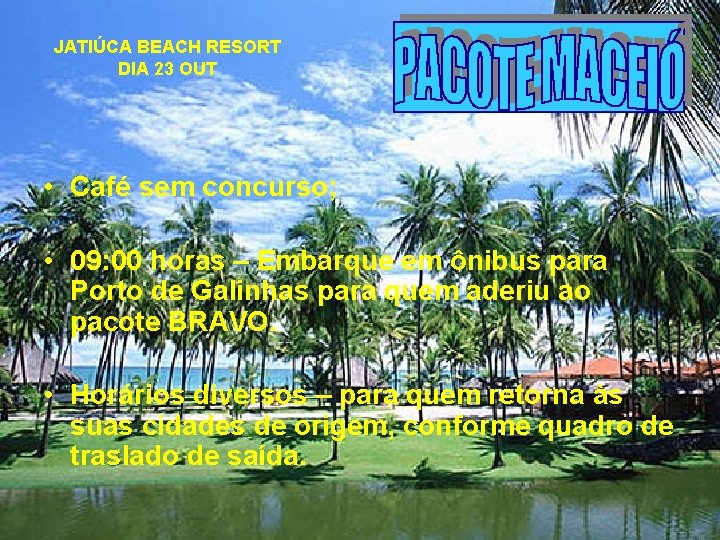 JATIÚCA BEACH RESORT DIA 23 OUT • Café sem concurso; • 09: 00 horas